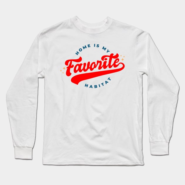 Home is my Favorite habitat Long Sleeve T-Shirt by madeinchorley